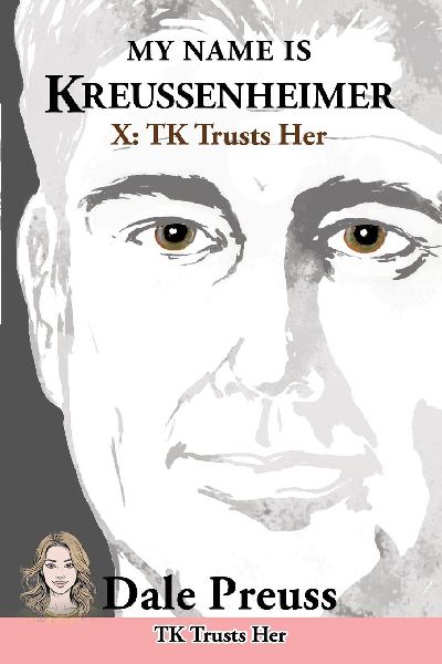 My Name is Kreussenheimer: X: TK Trusts Her