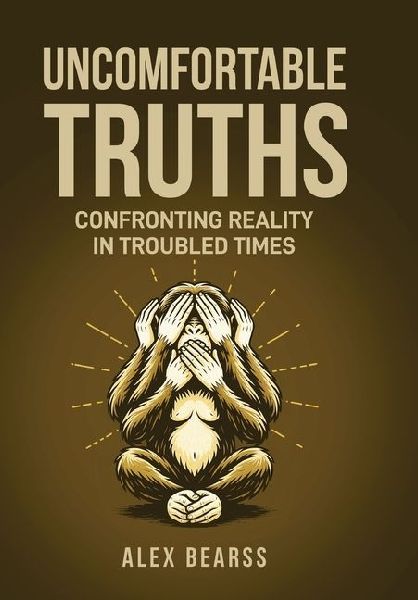 Uncomfortable Truths: Confronting Reality in Troubled Times