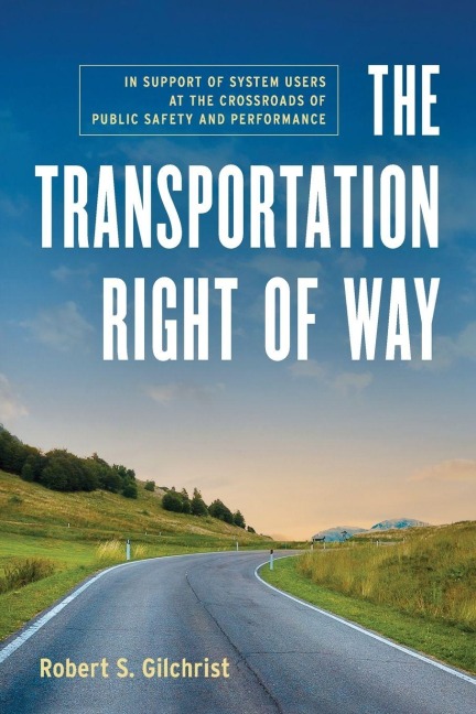 The Transportation Right of Way: In Support of System Users at the Crossroads of Public Safety and Performance