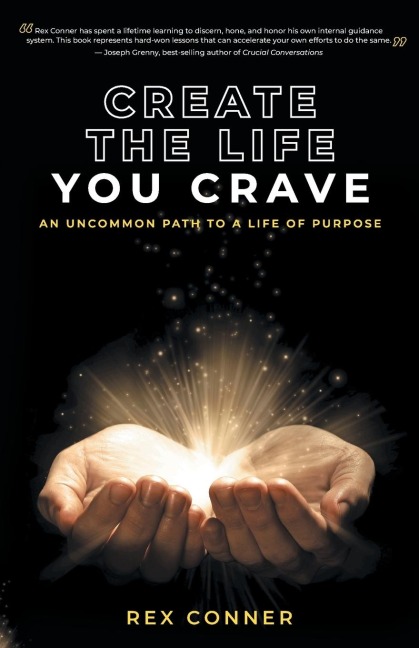 Create the Life You Crave: An Uncommon Path to a Life of Purpose