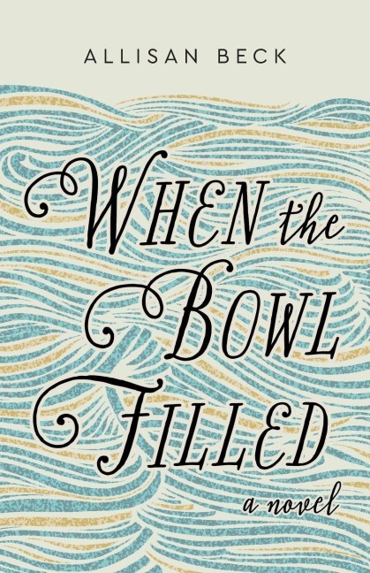 When the Bowl Filled: A Novel