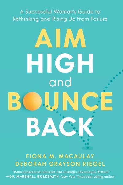 Aim High and Bounce Back: A Successful Womans Guide to Rethinking and Rising Up from Failure