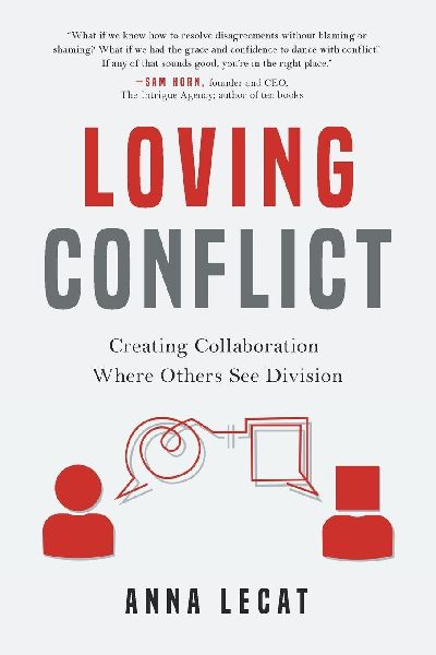 Loving Conflict: Creating Collaboration Where Others See Division