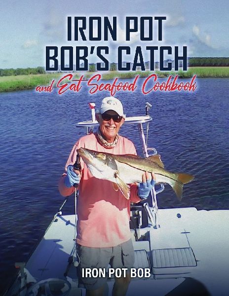 Iron Pot Bobs Catch And Eat Seafood Cookbook