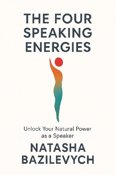 THE FOUR SPEAKING ENERGIES: Unlock Your Natural Power as a Speaker