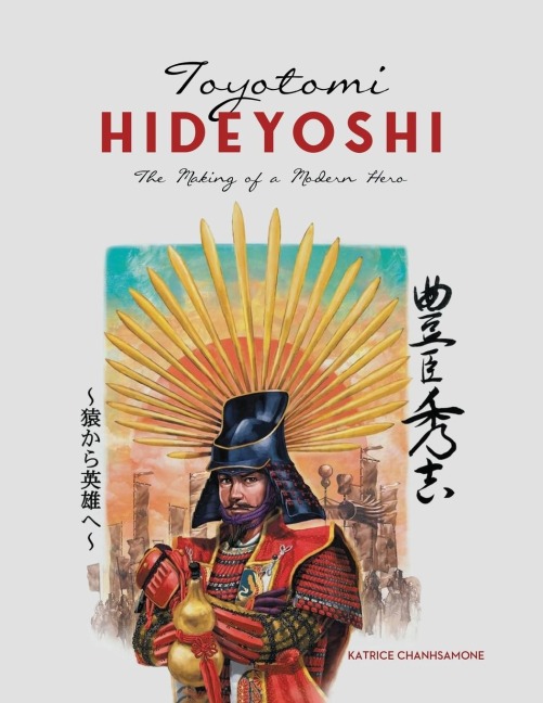 Toyotomi Hideyoshi: The Making of A Modern Hero