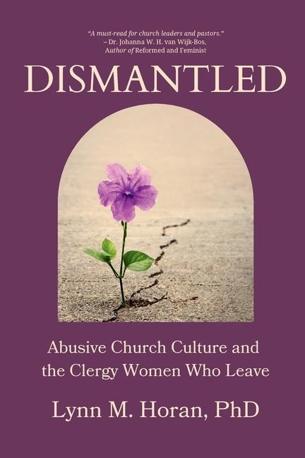 Dismantled: Abusive Church Culture and the Clergy Women Who Leave