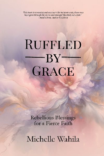 Ruffled by Grace: Rebellious Blessings for a Fierce Faith