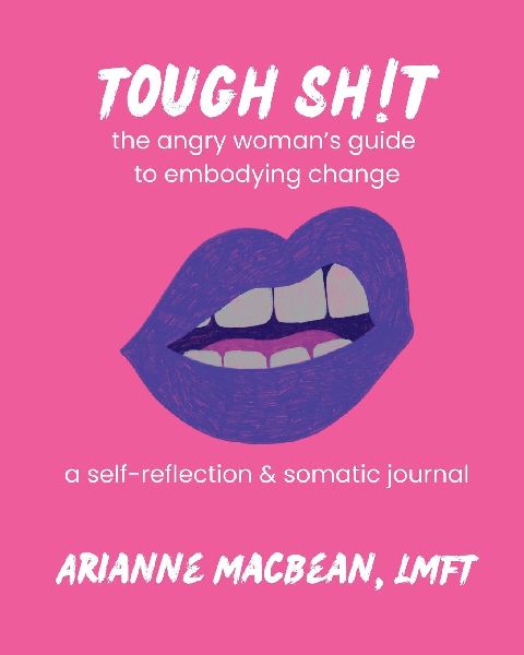 Tough Shit: The angry woman's guide to embodying change:  A self-reflection & somatic journal