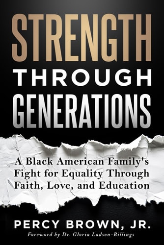 Strength Through Generations A Black American Family's Fight for Equality Through Faith, Love, and Education