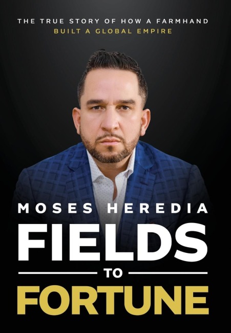 Fields to Fortune: The True Story of How a Farmhand Built a Global Empire