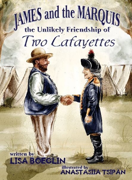 James and the Marquis the Unlikely Friendship of Two Lafayettes
