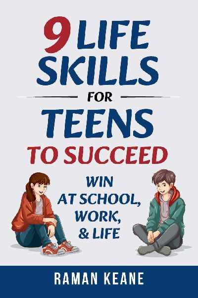 9 Life Skills for Teens to Succeed: Win at School, Work, & Life