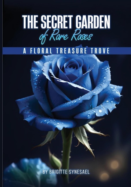 The Secret Garden of Rare Roses: A Floral Treasure Trove