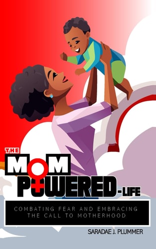 The MomPowered Life Combating Fear and Embracing the Call to Motherhood