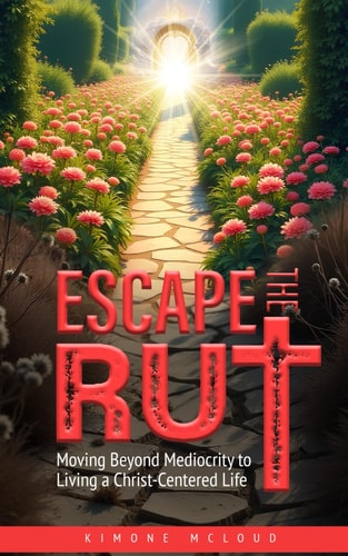 Escape the Rut Moving Beyond Mediocrity to Living a Christ-Centered Life