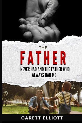 The Father I Never Had and the Father Who Always Had Me