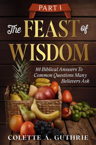 The Feast of Wisdom Part 1 101 Biblical Answers to Common Questions Many Believers Ask
