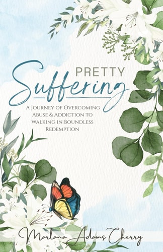 Pretty Suffering A Journey of Overcoming Abuse & Addiction To Walking in Boundless Redemption