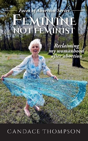 Feminine, Not Feminist: Reclaiming My Womanhood After Abortion