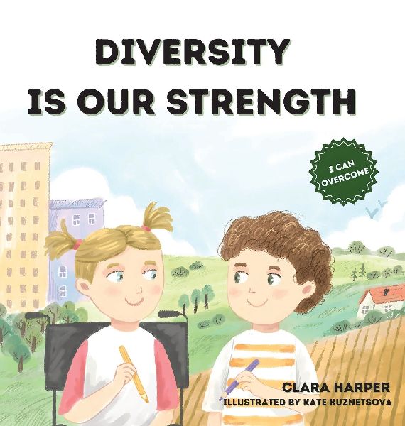 Diversity Is Our Strength: A Childrens Book About Teamwork, Creativity, and Embracing Diversity to Help Kids Understand the Beauty of Working Together (Preschool) (I Can Overcome Series)