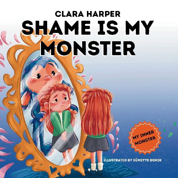 Shame is My Monster: Childrens Picture Book on Overcoming Embarrassment and Building Self-Acceptance (Preschool Emotions, Self-Regulation Skills) (My Inner Monster)