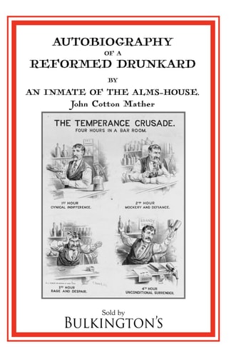 Autobiography of a Reformed Drunkard Or, Letters and Recollections by an Inmate of the Alms-House