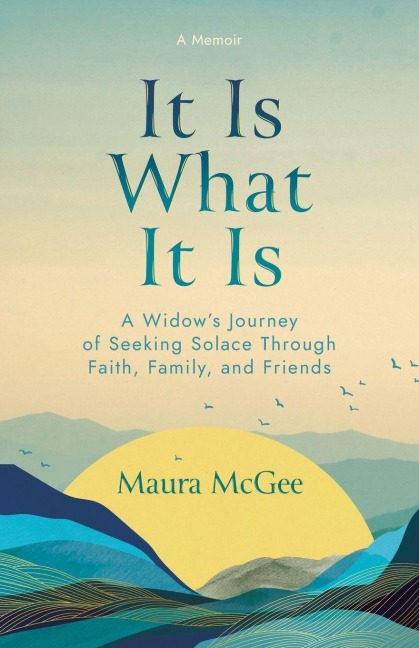 It Is What It Is: A Widows Journey of Seeking Solace Through Faith, Family, and Friends