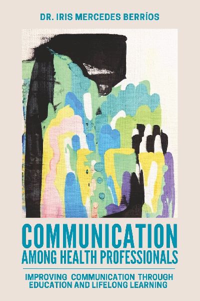 Communication Among Health Professionals: Improving Communication Through Education and Lifelong Learning