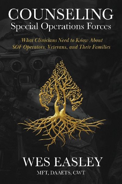 Counseling Special Operations Forces: What Clinicians Need to Know About SOF Operators, Veterans, and Their Families