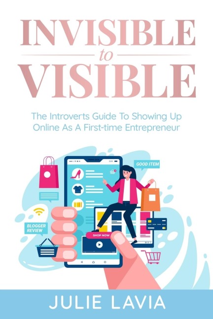 Invisible to Visible: The Introverts Guide to Showing Up Online As a First-time Entrepreneur