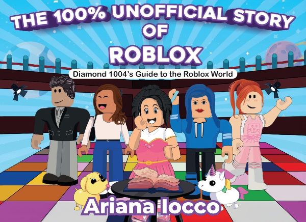 The 100% Unofficial Story of Roblox!: Diamond 1004's Guide to the Roblox World