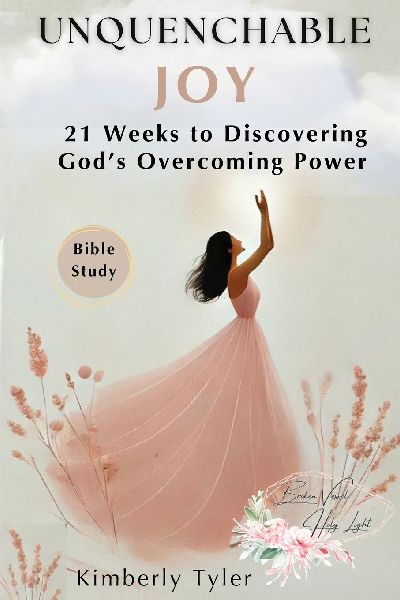 Unquenchable Joy: 21 Weeks to Discovering Gods Overcoming Power