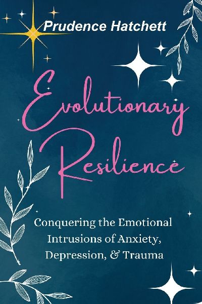 Evolutionary Resilience: Conquering the Emotional Intrusions of Anxiety, Depression, & Trauma