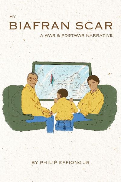 My Biafran Scar: A War & Postwar Narrative