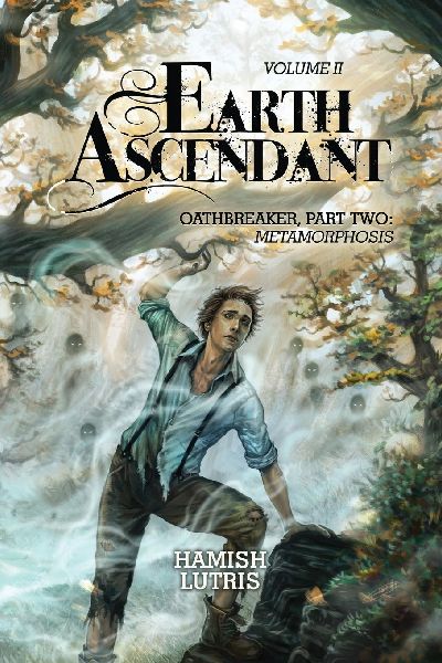 Earth Ascendant: Volume II Oathbreaker, Part Two: Metamorphosis