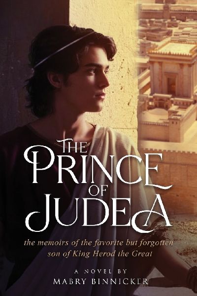 The Prince of Judea: the memoirs of the favorite but forgotten son of King Herod the Great