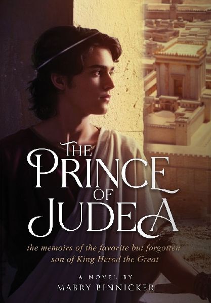 The Prince of Judea: the memoirs of the favorite but forgotten son of King Herod the Great