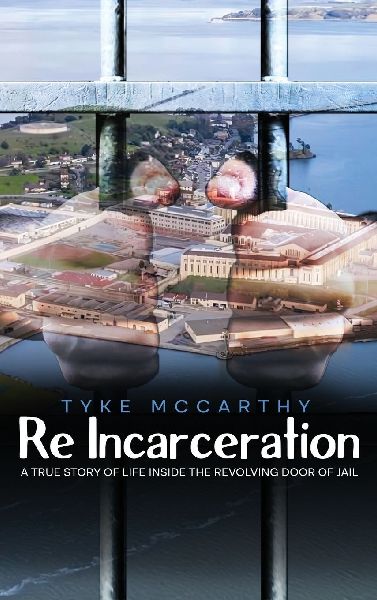 Re-Incarceration: A True Story of Life Inside the Revolving  Door of Jail