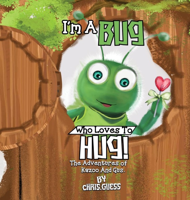 I AM A BUG WHO LOVES TO HUG!: The Adventures of Kazoo And Gus