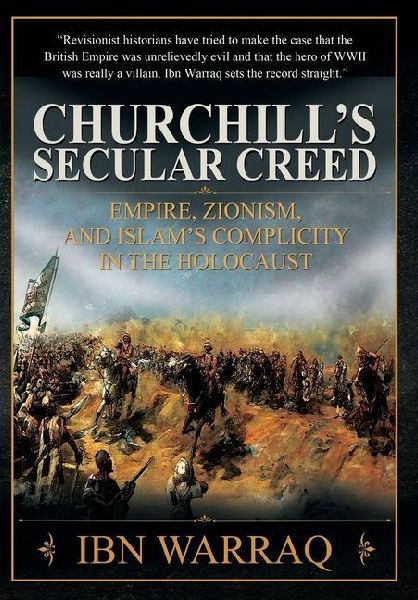 Churchills Secular Creed: Empire, Zionism, and Islams Complicity in the Holocaust