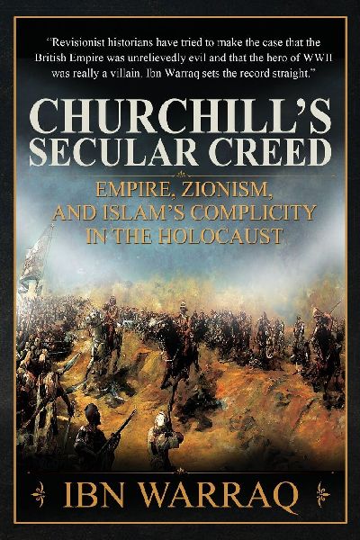 Churchills Secular Creed: Empire, Zionism, and Islams Complicity in the Holocaust