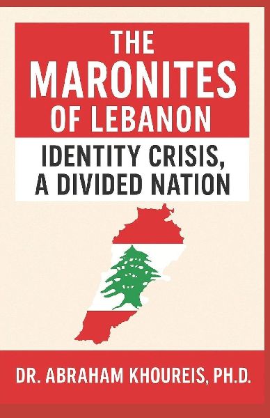 The Maronites of Lebanon: Identity Crisis, a Divided Nation
