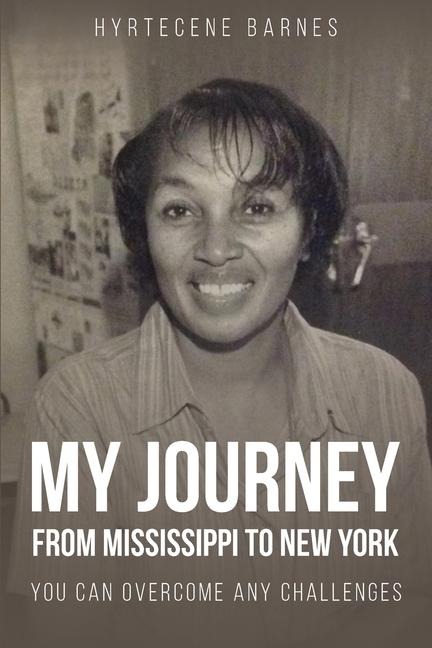 MY JOURNEY FROM MISSISSIPPI TO NEW YORK: You Can Overcome Any Challenges