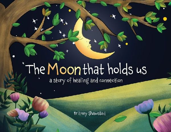 The Moon That Holds Us: A Story of Healing and Connection
