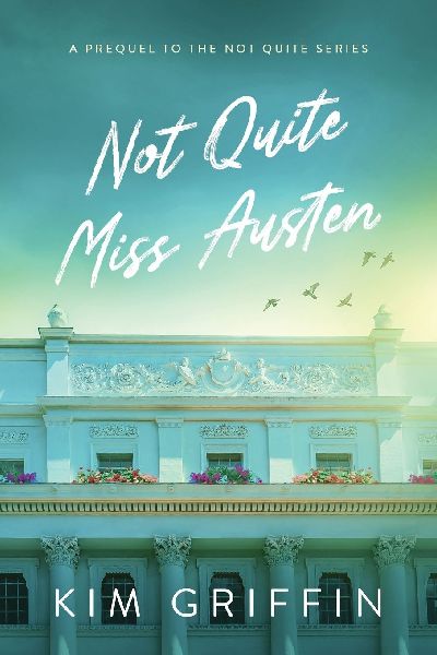 Not Quite Miss Austen: A Prequel to the Not Quite Series