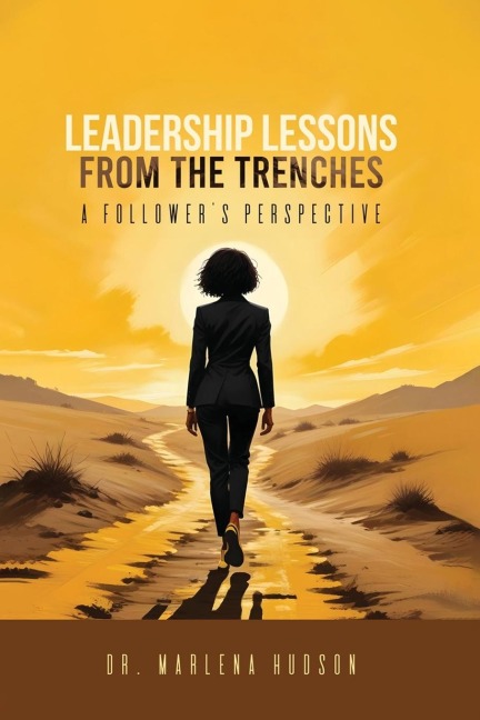 LEADERSHIP LESSONS FROM THE TRENCHES