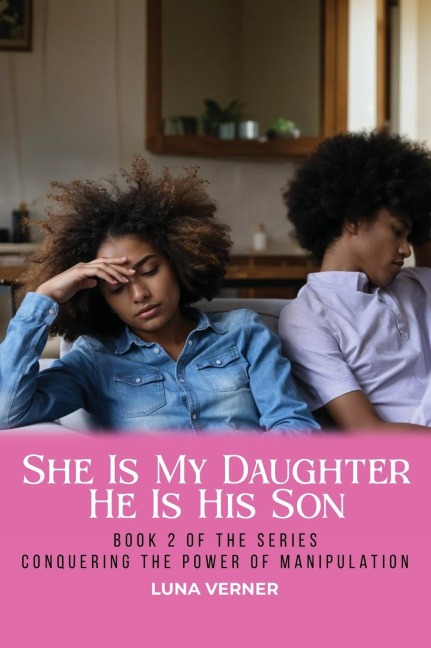 She Is My Daughter He Is His Son: Book 2 of the series Conquering The Power of Manipulation