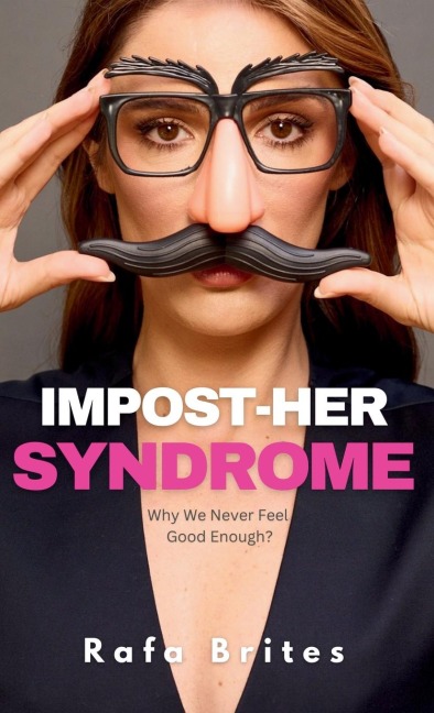 Impost-her Syndrome: Why We Never Feel Good Enough?