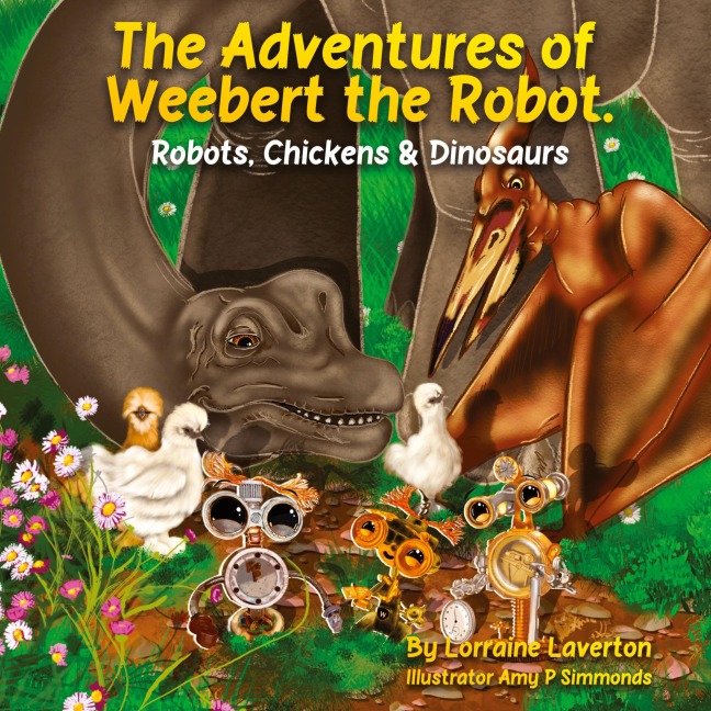 The Adventures of Weebert the Robot: Robots, Chickens and Dinosaurs!